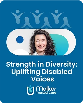 "Strength in Diversity: Uplifting Disabled Voices" graphic from Malker Trusted Care
